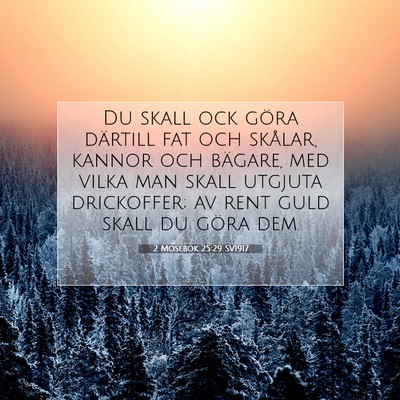 Picture 07 - 2 Mosebok 25:29 SV1917 - Du skall ock göra därtill fat och skålar, - Bible Verse Picture