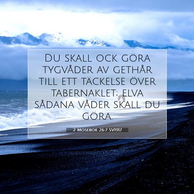 Picture 07 - 2 Mosebok 26:7 SV1917 - Du skall ock göra tygvåder av gethår till ett - Bible Verse Picture