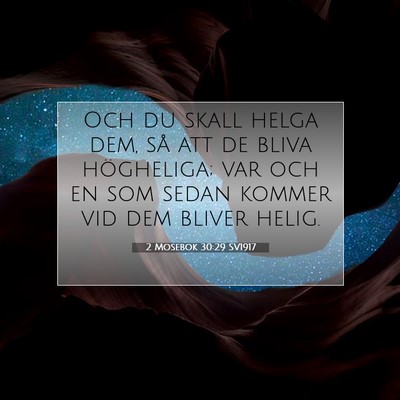 Picture 07 - 2 Mosebok 30:29 SV1917 - Och du skall helga dem, så att de bliva - Bible Verse Picture