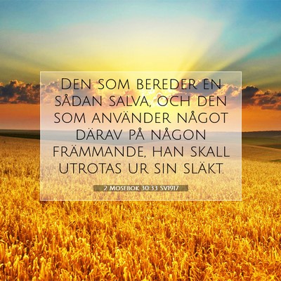Picture 07 - 2 Mosebok 30:33 SV1917 - Den som bereder en sådan salva, och den som - Bible Verse Picture