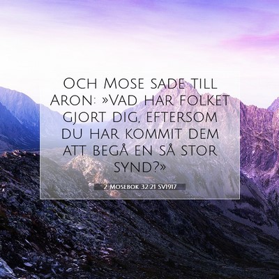 Picture 07 - 2 Mosebok 32:21 SV1917 - Och Mose sade till Aron: »Vad har folket gjort - Bible Verse Picture