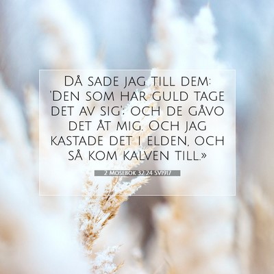 Picture 07 - 2 Mosebok 32:24 SV1917 - Då sade jag till dem: 'Den som har guld tage det - Bible Verse Picture
