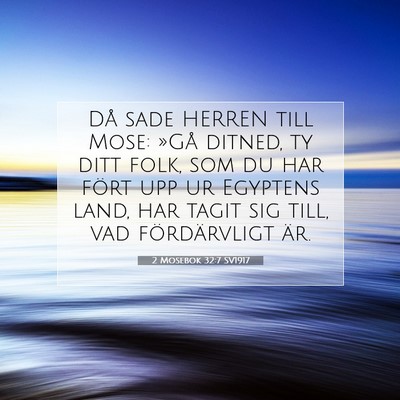 Picture 07 - 2 Mosebok 32:7 SV1917 - Då sade HERREN till Mose: »Gå ditned, ty ditt - Bible Verse Picture