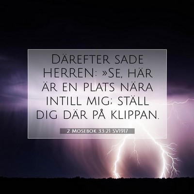 Picture 07 - 2 Mosebok 33:21 SV1917 - Därefter sade HERREN: »Se, här är en plats - Bible Verse Picture