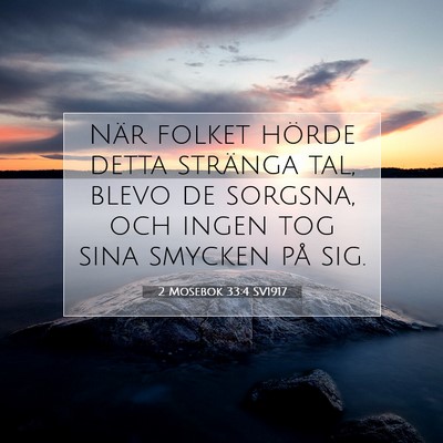 Picture 07 - 2 Mosebok 33:4 SV1917 - När folket hörde detta stränga tal, blevo de - Bible Verse Picture