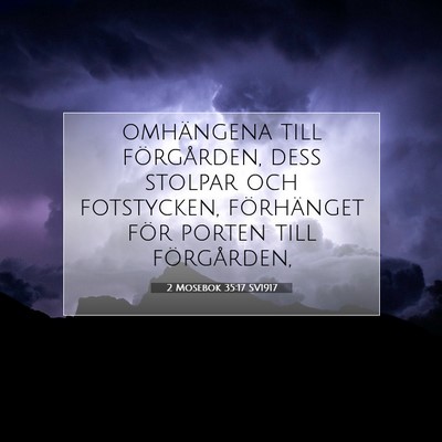 Picture 07 - 2 Mosebok 35:17 SV1917 - omhängena till förgården, dess stolpar och - Bible Verse Picture