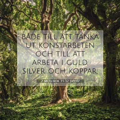 Picture 07 - 2 Mosebok 35:32 SV1917 - både till att tänka ut konstarbeten och till - Bible Verse Picture