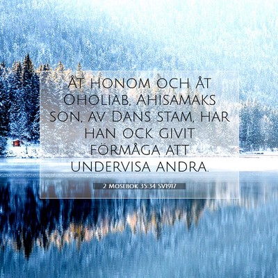 Picture 07 - 2 Mosebok 35:34 SV1917 - Åt honom och åt Oholiab, Ahisamaks son, av Dans - Bible Verse Picture