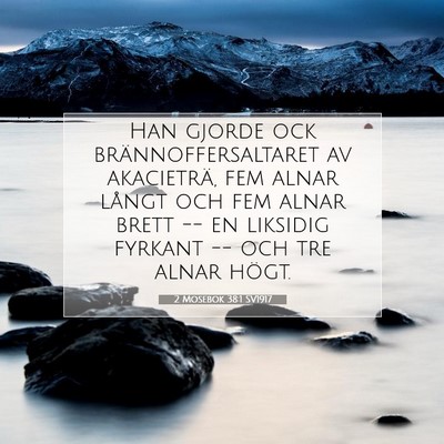 Picture 07 - 2 Mosebok 38:1 SV1917 - Han gjorde ock brännoffersaltaret av akacieträ, - Bible Verse Picture