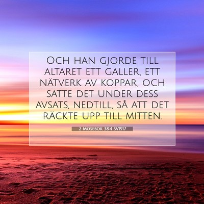 Picture 07 - 2 Mosebok 38:4 SV1917 - Och han gjorde till altaret ett galler, ett - Bible Verse Picture
