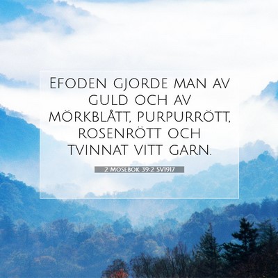 Picture 07 - 2 Mosebok 39:2 SV1917 - Efoden gjorde man av guld och av mörkblått, - Bible Verse Picture