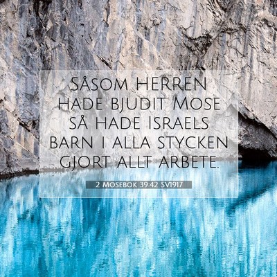 Picture 07 - 2 Mosebok 39:42 SV1917 - Såsom HERREN hade bjudit Mose så hade Israels - Bible Verse Picture