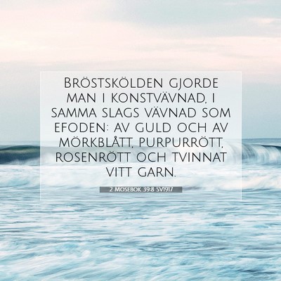 Picture 07 - 2 Mosebok 39:8 SV1917 - Bröstskölden gjorde man i konstvävnad, i samma - Bible Verse Picture