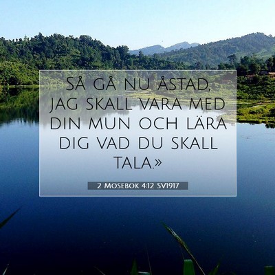 Picture 07 - 2 Mosebok 4:12 SV1917 - Så gå nu åstad, jag skall vara med din mun och - Bible Verse Picture