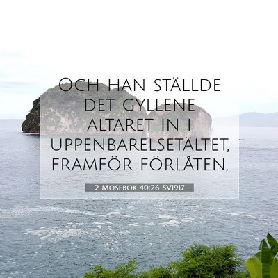 Picture 07 - 2 Mosebok 40:26 SV1917 - Och han ställde det gyllene altaret in i - Bible Verse Picture