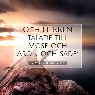 Picture 07 - 2 Mosebok 7:8 SV1917 - Och HERREN talade till Mose och Aron och - Bible Verse Picture