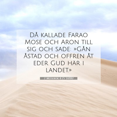 Picture 07 - 2 Mosebok 8:25 SV1917 - Då kallade Farao Mose och Aron till sig och - Bible Verse Picture