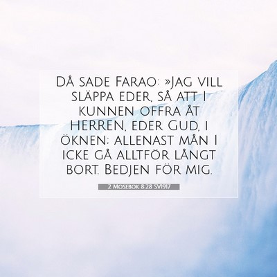 Picture 07 - 2 Mosebok 8:28 SV1917 - Då sade Farao: »Jag vill släppa eder, så att - Bible Verse Picture