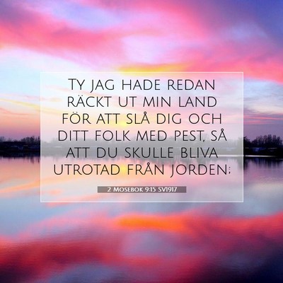 Picture 07 - 2 Mosebok 9:15 SV1917 - Ty jag hade redan räckt ut min land för att - Bible Verse Picture