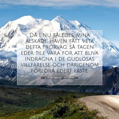 Picture 07 - 2 Petrusbrevet 3:17 SV1917 - Då I nu således, mina älskade, haven fått - Bible Verse Picture