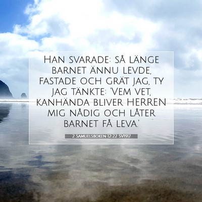 Picture 07 - 2 Samuelsboken 12:22 SV1917 - Han svarade: så länge barnet ännu levde, - Bible Verse Picture