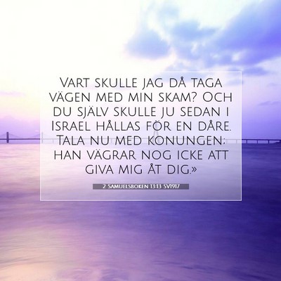 Picture 07 - 2 Samuelsboken 13:13 SV1917 - Vart skulle jag då taga vägen med min skam? Och - Bible Verse Picture