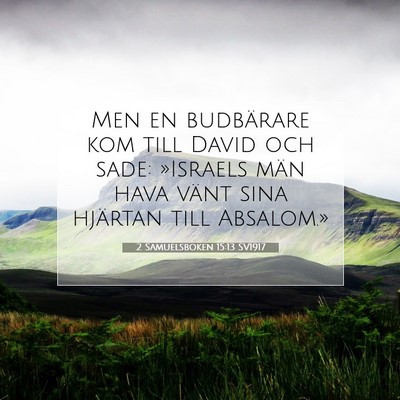 Picture 07 - 2 Samuelsboken 15:13 SV1917 - Men en budbärare kom till David och sade: - Bible Verse Picture