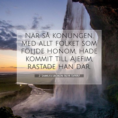 Picture 07 - 2 Samuelsboken 16:14 SV1917 - När så konungen, med allt folket som följde - Bible Verse Picture