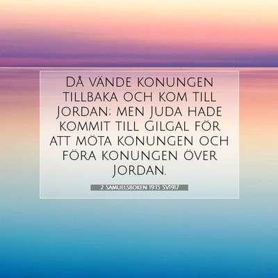 Picture 07 - 2 Samuelsboken 19:15 SV1917 - Då vände konungen tillbaka och kom till Jordan; - Bible Verse Picture