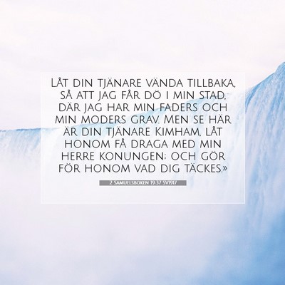 Picture 07 - 2 Samuelsboken 19:37 SV1917 - Låt din tjänare vända tillbaka, så att jag - Bible Verse Picture