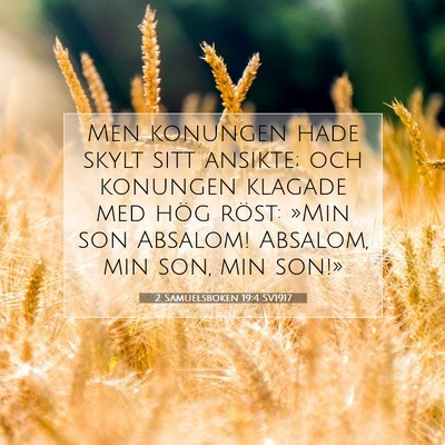 Picture 07 - 2 Samuelsboken 19:4 SV1917 - Men konungen hade skylt sitt ansikte; och - Bible Verse Picture