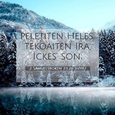 Picture 07 - 2 Samuelsboken 23:26 SV1917 - peletiten Heles; tekoaiten Ira, Ickes' - Bible Verse Picture