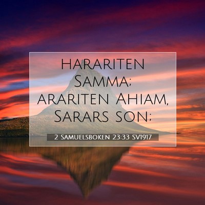 Picture 07 - 2 Samuelsboken 23:33 SV1917 - harariten Samma; arariten Ahiam, Sarars - Bible Verse Picture