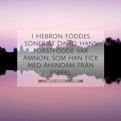 Picture 07 - 2 Samuelsboken 3:2 SV1917 - I Hebron föddes söner åt David. hans - Bible Verse Picture