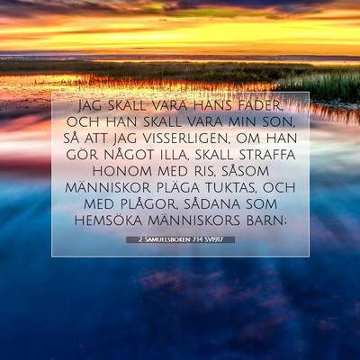 Picture 07 - 2 Samuelsboken 7:14 SV1917 - Jag skall vara hans fader, och han skall vara min - Bible Verse Picture