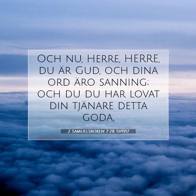 Picture 07 - 2 Samuelsboken 7:28 SV1917 - Och nu, Herre, HERRE, du är Gud, och dina ord - Bible Verse Picture
