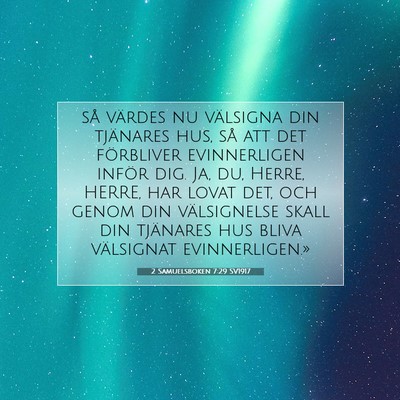 Picture 07 - 2 Samuelsboken 7:29 SV1917 - så värdes nu välsigna din tjänares hus, så - Bible Verse Picture