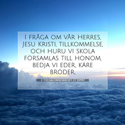 Picture 07 - 2 Thessalonikerbrevet 2:1 SV1917 - I fråga om vår Herres, Jesu Kristi, - Bible Verse Picture