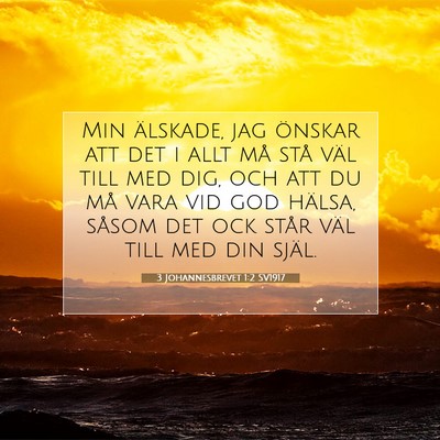 Picture 07 - 3 Johannesbrevet 1:2 SV1917 - Min älskade, jag önskar att det i allt må stå - Bible Verse Picture