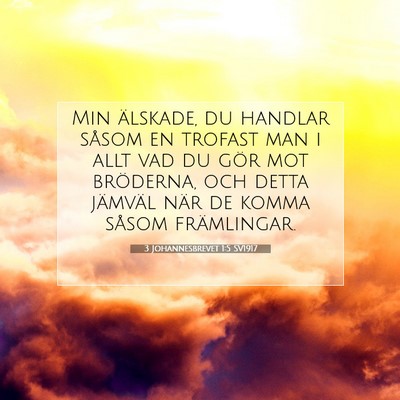 Picture 07 - 3 Johannesbrevet 1:5 SV1917 - Min älskade, du handlar såsom en trofast man i - Bible Verse Picture
