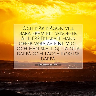 Picture 07 - 3 Mosebok 2:1 SV1917 - Och när någon vill bära fram ett spisoffer åt - Bible Verse Picture