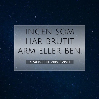 Picture 07 - 3 Mosebok 21:19 SV1917 - ingen som har brutit arm eller - Bible Verse Picture