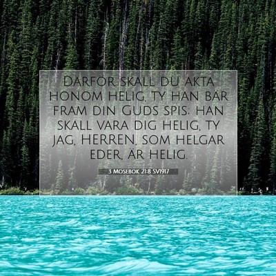 Picture 07 - 3 Mosebok 21:8 SV1917 - Därför skall du akta honom helig, ty han bär - Bible Verse Picture