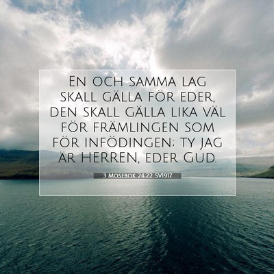 Picture 07 - 3 Mosebok 24:22 SV1917 - En och samma lag skall gälla för eder, den - Bible Verse Picture
