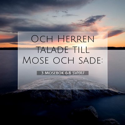 Picture 07 - 3 Mosebok 6:8 SV1917 - Och Herren talade till Mose och - Bible Verse Picture