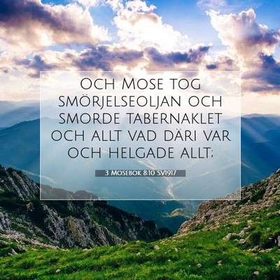 Picture 07 - 3 Mosebok 8:10 SV1917 - Och Mose tog smörjelseoljan och smorde - Bible Verse Picture