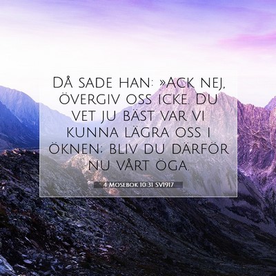 Picture 07 - 4 Mosebok 10:31 SV1917 - Då sade han: »Ack nej, övergiv oss icke. Du - Bible Verse Picture