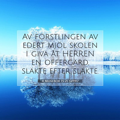 Picture 07 - 4 Mosebok 15:21 SV1917 - Av förstlingen av edert mjöl skolen I giva åt - Bible Verse Picture
