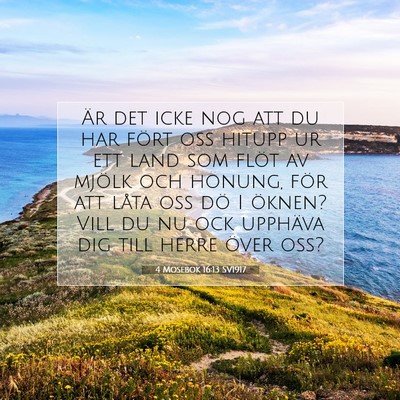 Picture 07 - 4 Mosebok 16:13 SV1917 - Är det icke nog att du har fört oss hitupp ur - Bible Verse Picture
