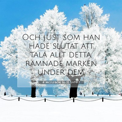 Picture 07 - 4 Mosebok 16:31 SV1917 - Och just som han hade slutat att tala allt detta, - Bible Verse Picture